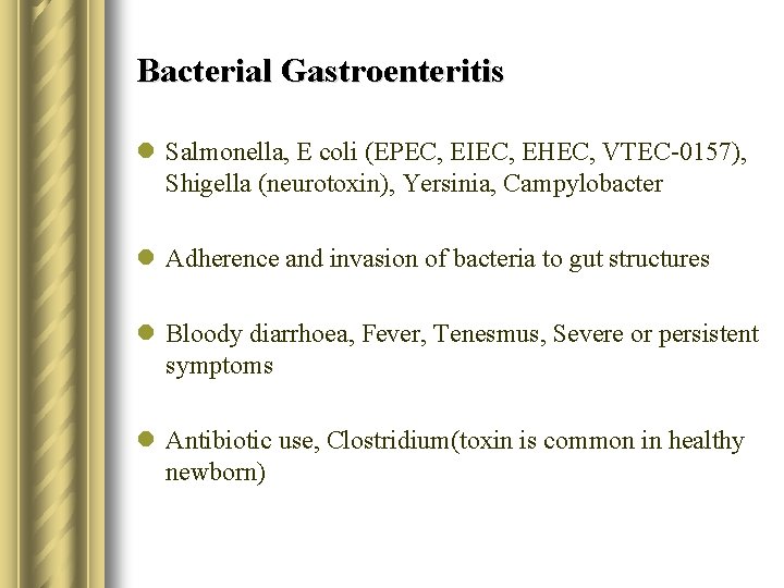 Bacterial Gastroenteritis l Salmonella, E coli (EPEC, EIEC, EHEC, VTEC-0157), Shigella (neurotoxin), Yersinia, Campylobacter