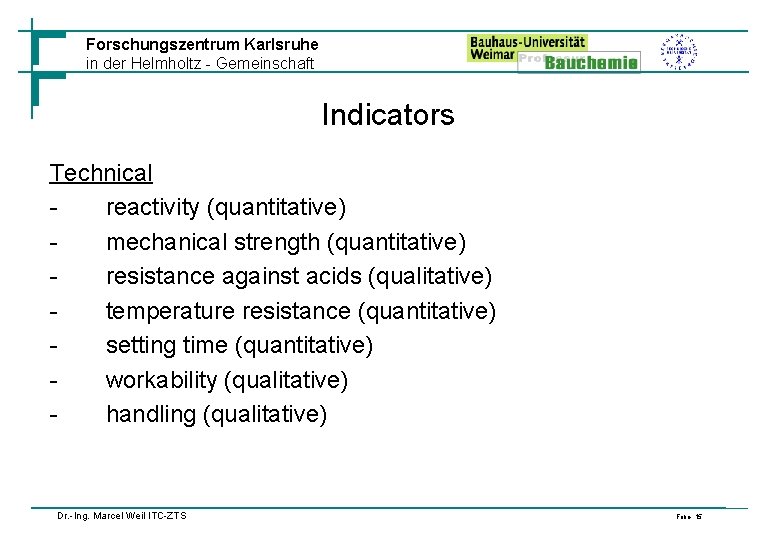 Forschungszentrum Karlsruhe in der Helmholtz - Gemeinschaft Indicators Technical reactivity (quantitative) mechanical strength (quantitative)