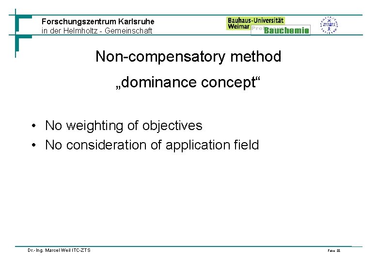 Forschungszentrum Karlsruhe in der Helmholtz - Gemeinschaft Non-compensatory method „dominance concept“ • No weighting