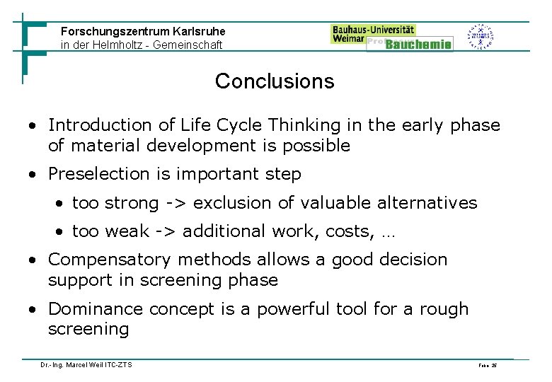 Forschungszentrum Karlsruhe in der Helmholtz - Gemeinschaft Conclusions • Introduction of Life Cycle Thinking