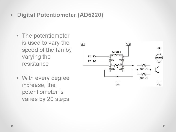  • Digital Potentiometer (AD 5220) • The potentiometer is used to vary the