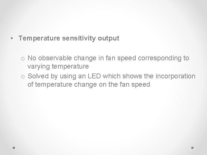  • Temperature sensitivity output o No observable change in fan speed corresponding to