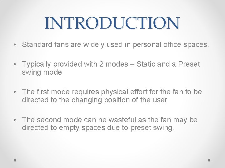 INTRODUCTION • Standard fans are widely used in personal office spaces. • Typically provided