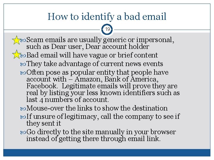 How to identify a bad email 19 Scam emails are usually generic or impersonal,