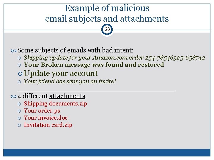 Example of malicious email subjects and attachments 28 Some subjects of emails with bad