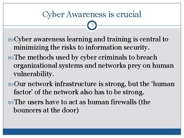 Cyber Awareness is crucial 3 Cyber awareness learning and training is central to minimizing