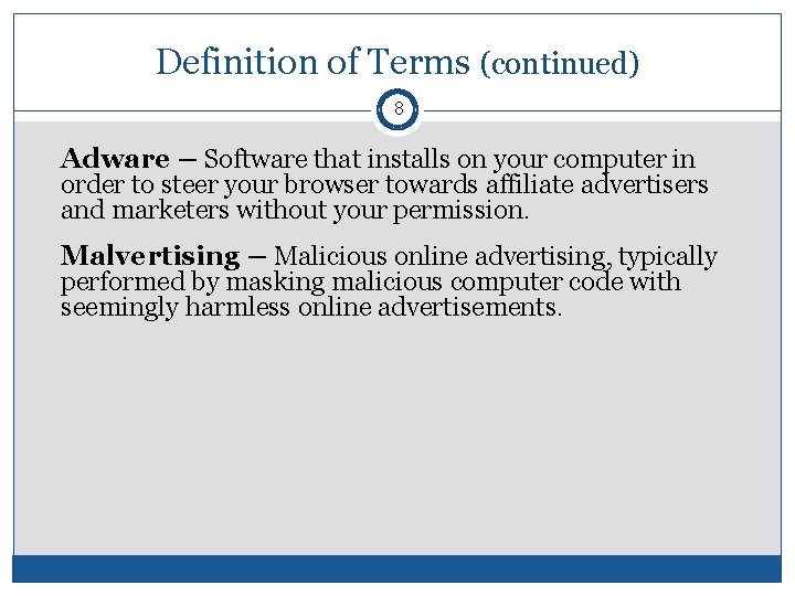 Definition of Terms (continued) 8 Adware – Software that installs on your computer in