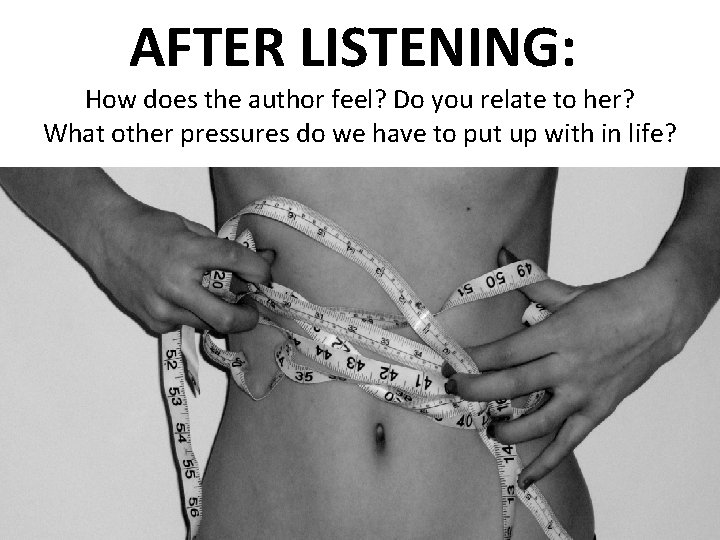 AFTER LISTENING: How does the author feel? Do you relate to her? What other