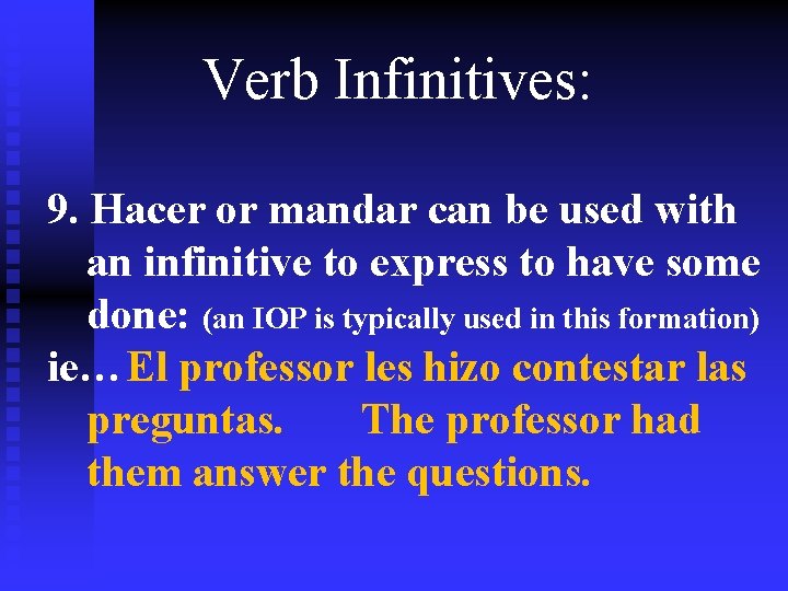 Verb Infinitives: 9. Hacer or mandar can be used with an infinitive to express