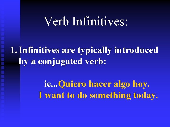Verb Infinitives: 1. Infinitives are typically introduced by a conjugated verb: ie. . .