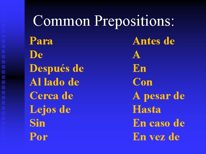 Common Prepositions: Para De Después de Al lado de Cerca de Lejos de Sin
