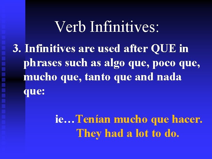Verb Infinitives: 3. Infinitives are used after QUE in phrases such as algo que,