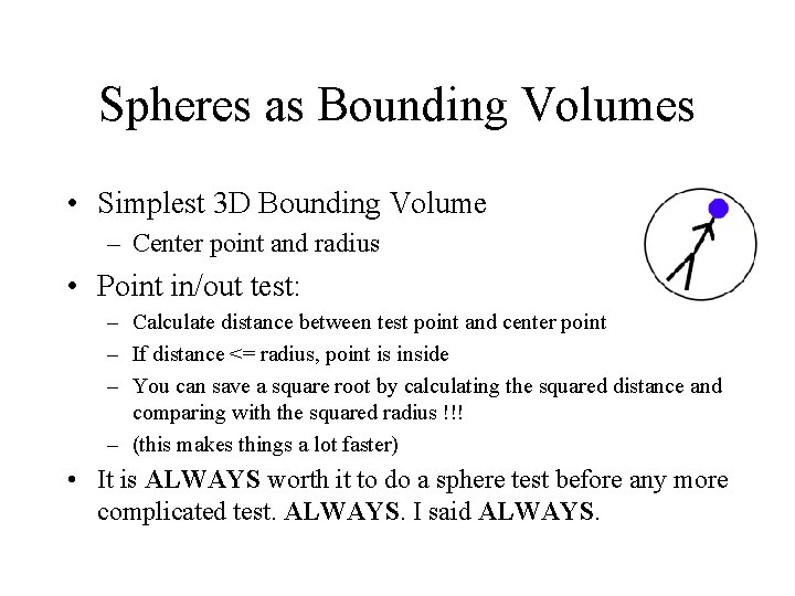 Spheres as Bounding Volumes • Simplest 3 D Bounding Volume – Center point and