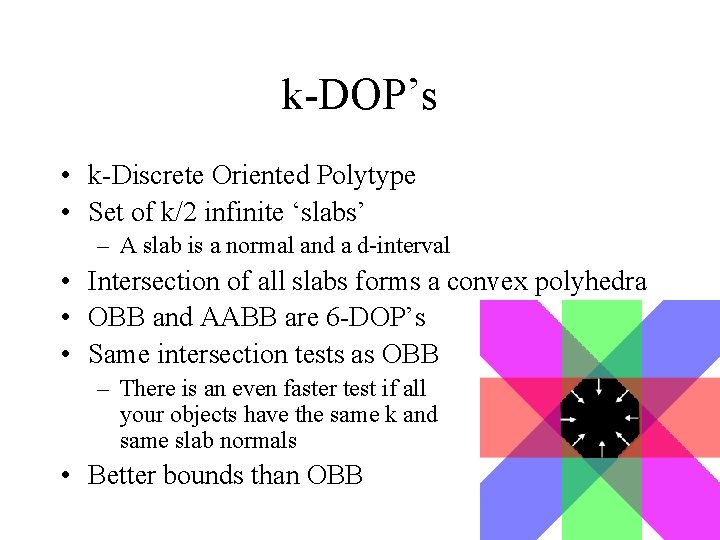 k-DOP’s • k-Discrete Oriented Polytype • Set of k/2 infinite ‘slabs’ – A slab