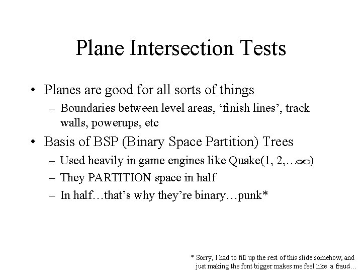Plane Intersection Tests • Planes are good for all sorts of things – Boundaries