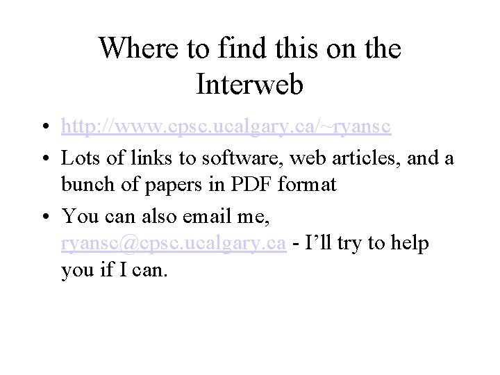 Where to find this on the Interweb • http: //www. cpsc. ucalgary. ca/~ryansc •