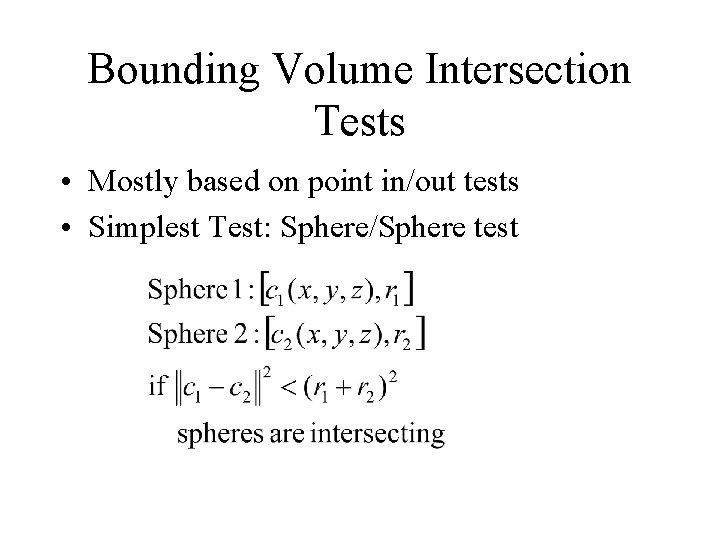 Bounding Volume Intersection Tests • Mostly based on point in/out tests • Simplest Test: