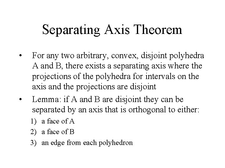 Separating Axis Theorem • • For any two arbitrary, convex, disjoint polyhedra A and