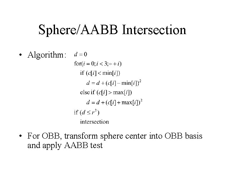 Sphere/AABB Intersection • Algorithm: • For OBB, transform sphere center into OBB basis and