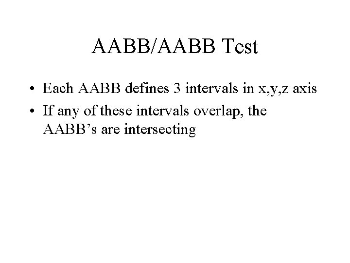 AABB/AABB Test • Each AABB defines 3 intervals in x, y, z axis •