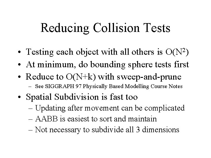 Reducing Collision Tests • Testing each object with all others is O(N 2) •