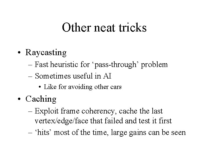 Other neat tricks • Raycasting – Fast heuristic for ‘pass-through’ problem – Sometimes useful