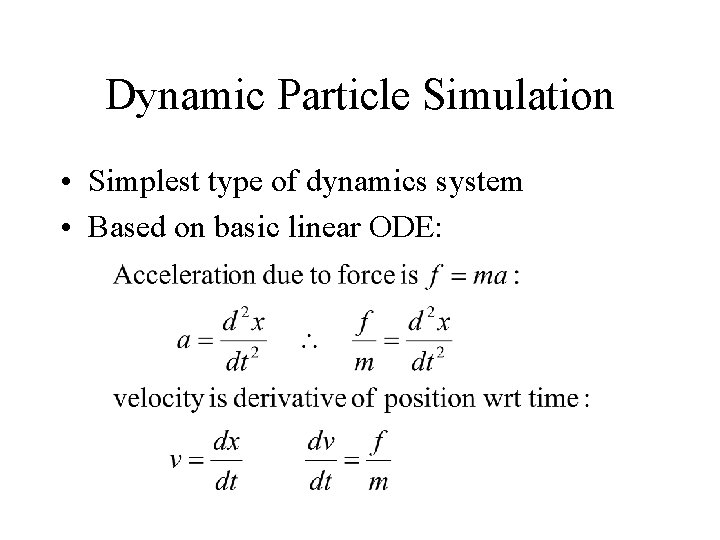 Dynamic Particle Simulation • Simplest type of dynamics system • Based on basic linear