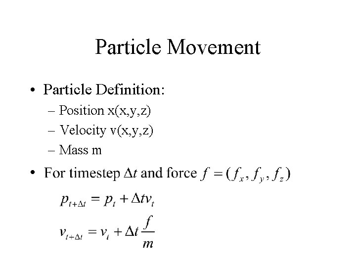 Particle Movement • Particle Definition: – Position x(x, y, z) – Velocity v(x, y,