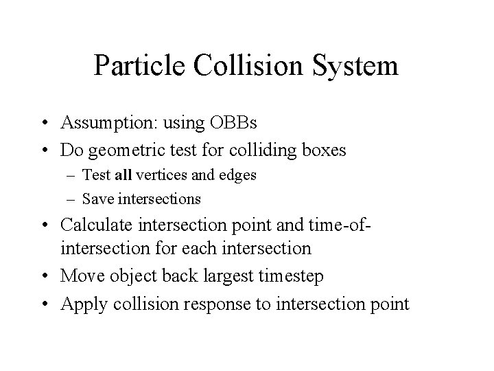 Particle Collision System • Assumption: using OBBs • Do geometric test for colliding boxes