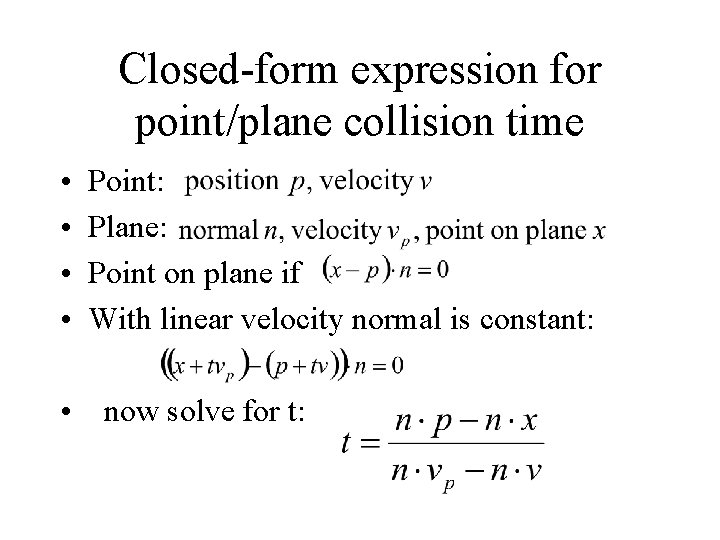 Closed-form expression for point/plane collision time • • Point: Plane: Point on plane if