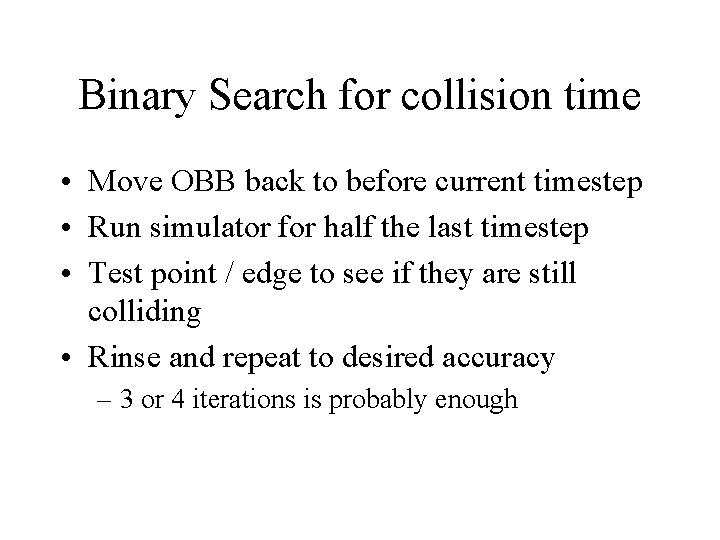 Binary Search for collision time • Move OBB back to before current timestep •