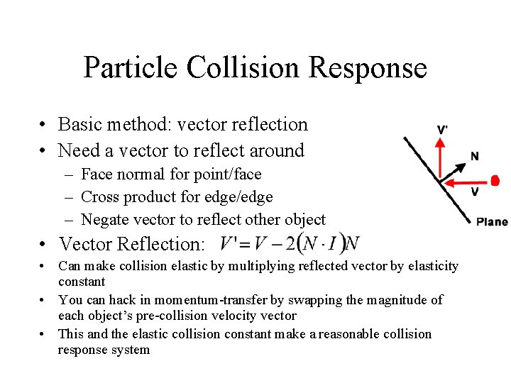 Particle Collision Response • Basic method: vector reflection • Need a vector to reflect