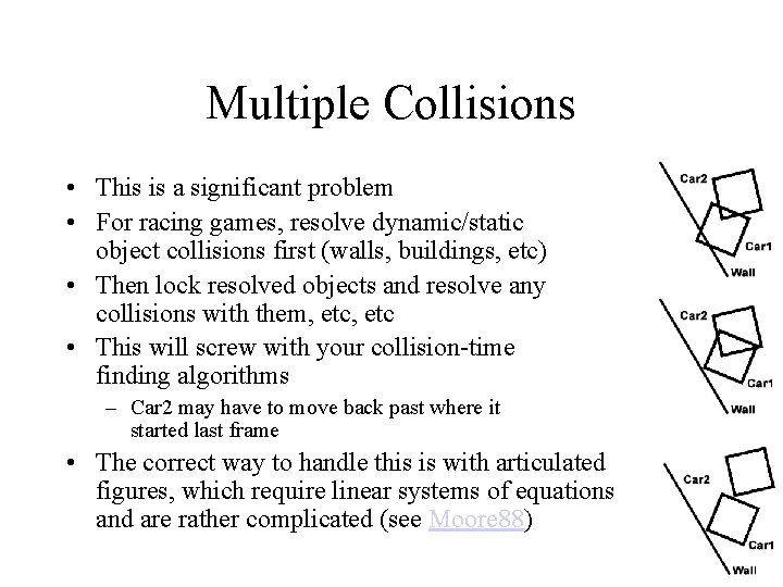 Multiple Collisions • This is a significant problem • For racing games, resolve dynamic/static