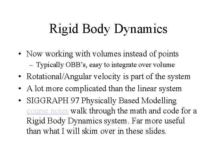 Rigid Body Dynamics • Now working with volumes instead of points – Typically OBB’s,