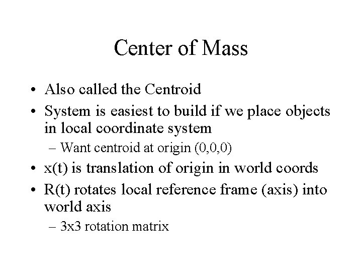Center of Mass • Also called the Centroid • System is easiest to build