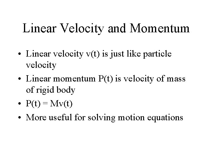 Linear Velocity and Momentum • Linear velocity v(t) is just like particle velocity •