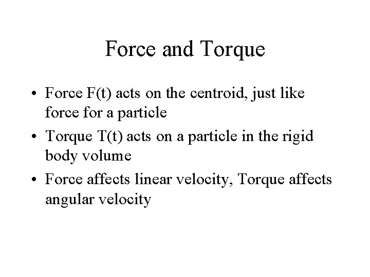 Force and Torque • Force F(t) acts on the centroid, just like force for