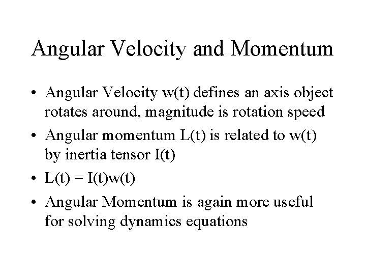 Angular Velocity and Momentum • Angular Velocity w(t) defines an axis object rotates around,
