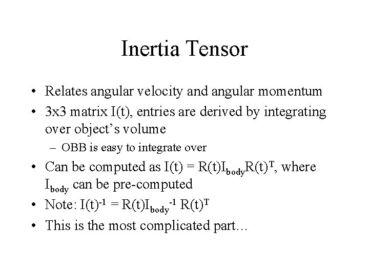 Inertia Tensor • Relates angular velocity and angular momentum • 3 x 3 matrix