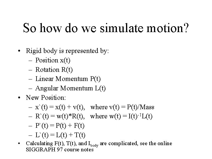 So how do we simulate motion? • Rigid body is represented by: – Position