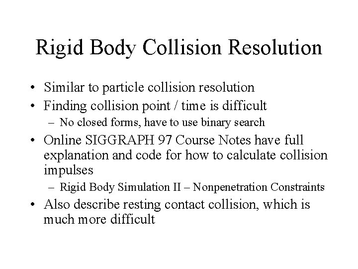 Rigid Body Collision Resolution • Similar to particle collision resolution • Finding collision point