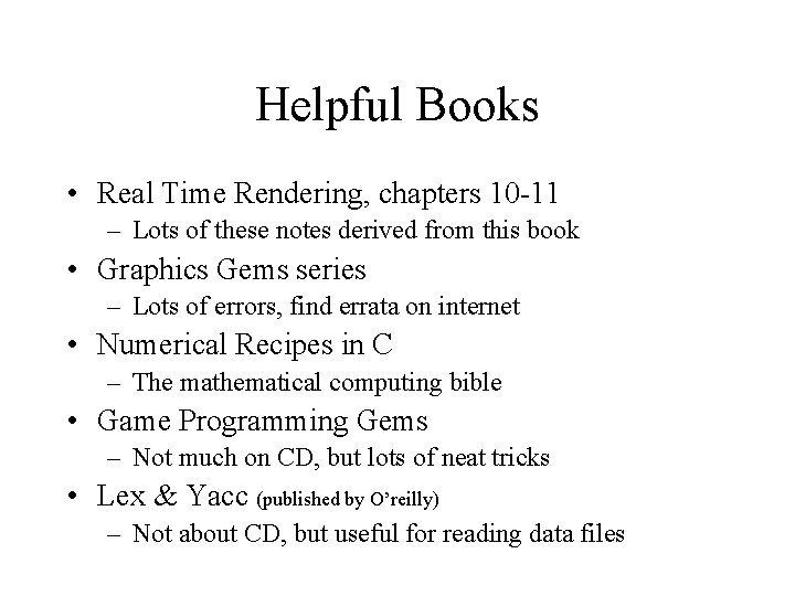 Helpful Books • Real Time Rendering, chapters 10 -11 – Lots of these notes