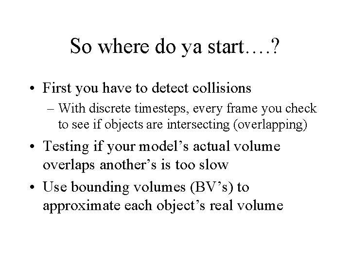 So where do ya start…. ? • First you have to detect collisions –