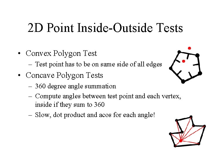 2 D Point Inside-Outside Tests • Convex Polygon Test – Test point has to