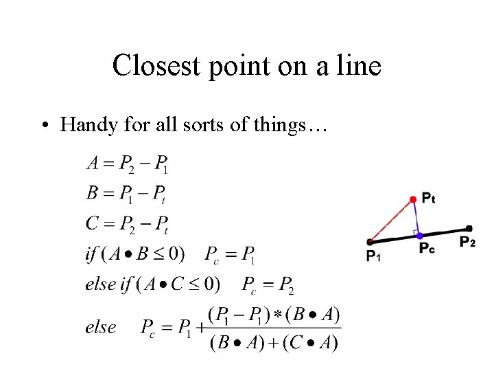 Closest point on a line • Handy for all sorts of things… 