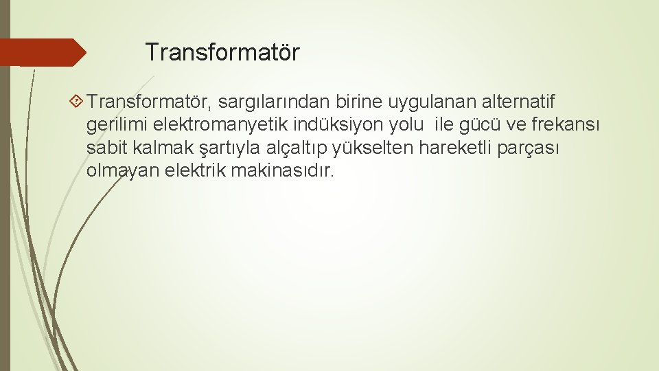 Transformatör Transformatör, sargılarından birine uygulanan alternatif gerilimi elektromanyetik indüksiyon yolu ile gücü ve frekansı