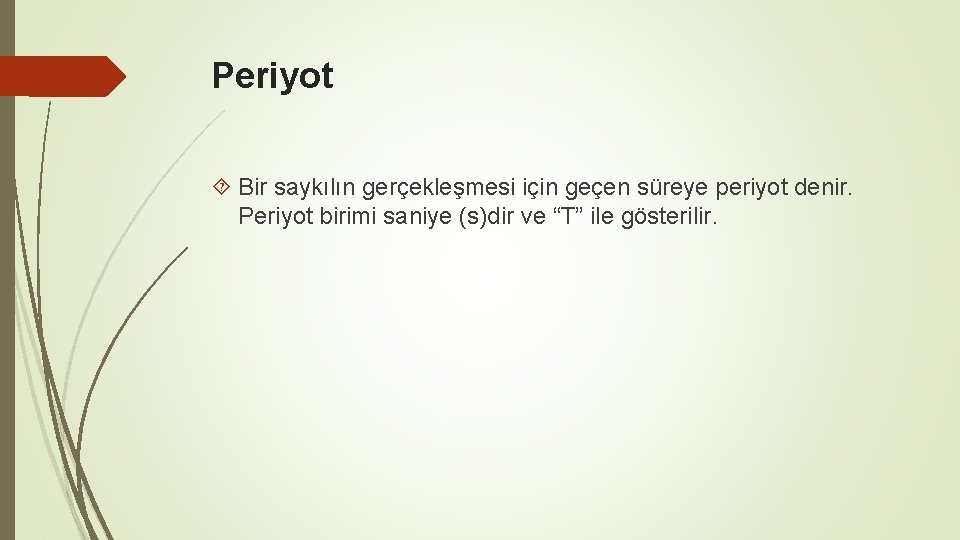 Periyot Bir saykılın gerçekleşmesi için geçen süreye periyot denir. Periyot birimi saniye (s)dir ve