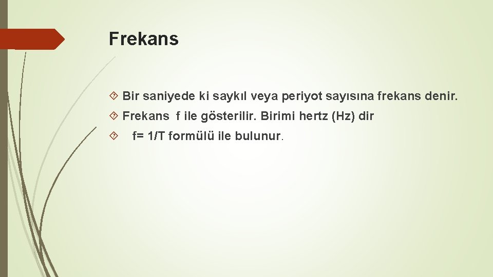 Frekans Bir saniyede ki saykıl veya periyot sayısına frekans denir. Frekans f ile gösterilir.