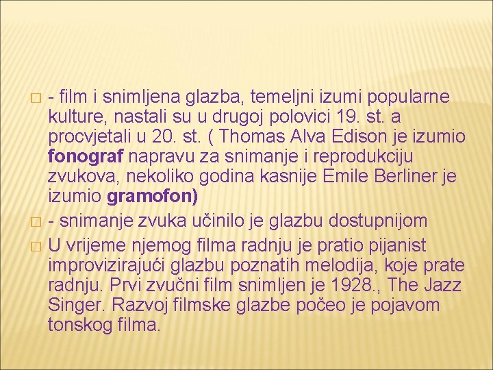 - film i snimljena glazba, temeljni izumi popularne kulture, nastali su u drugoj polovici