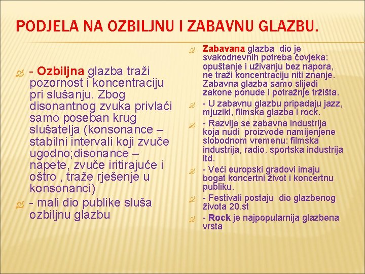 PODJELA NA OZBILJNU I ZABAVNU GLAZBU. - Ozbiljna glazba traži pozornost i koncentraciju pri